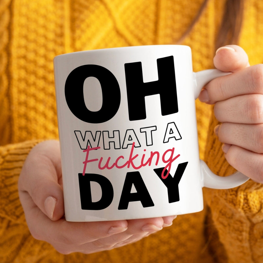 Oh What A Fucking Day Funny Office Mug