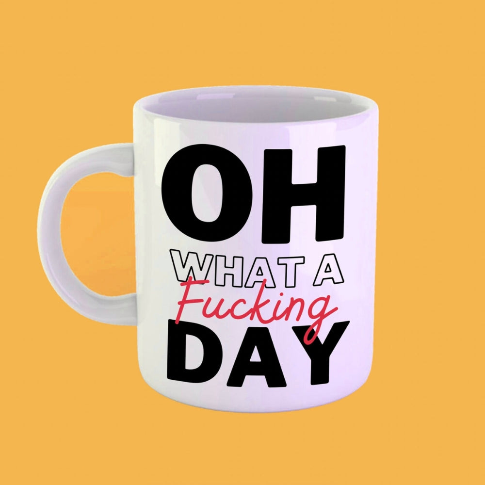 Oh What A Fucking Day Funny Office Mug