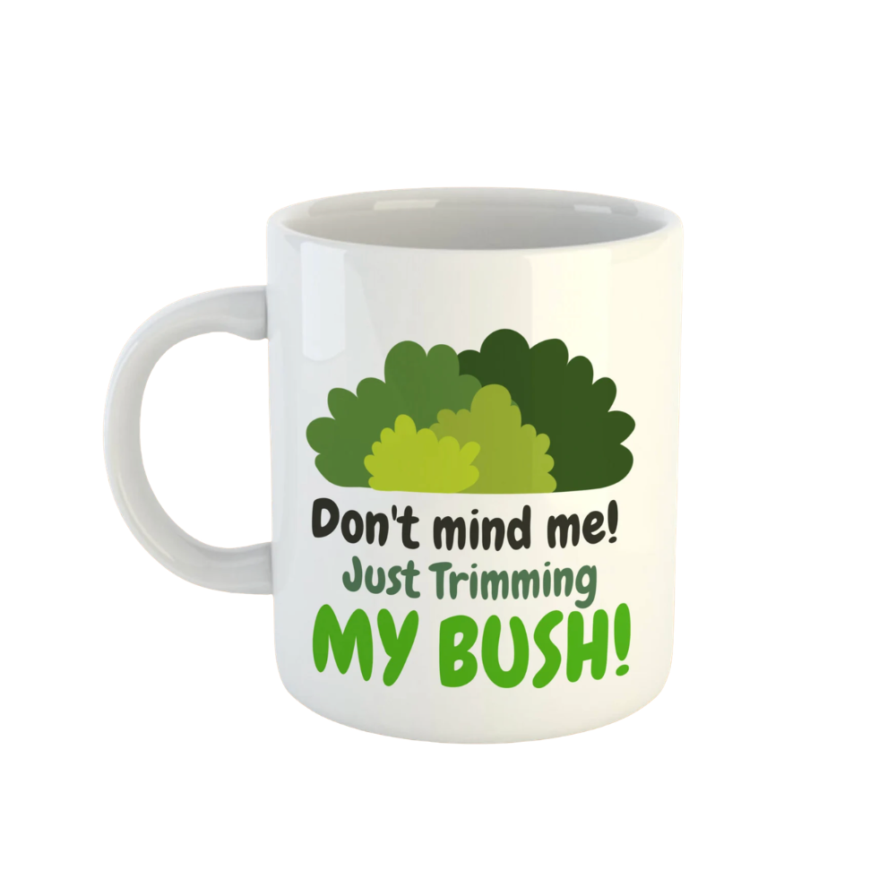 Funny Gardening Mug Don't Mind Me, Trimming My Bush! Mug