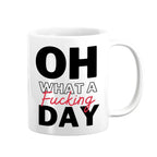 Oh What A Fucking Day Funny Office Mug