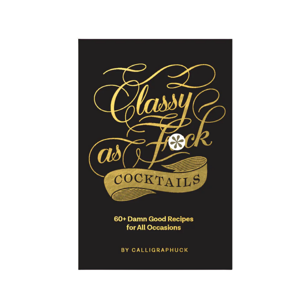 Classy As F*ck Cocktails The Ultimate Cocktail Gift Book