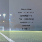 A square birthday card with a dark gray top section and a blurred green sports field background. Centered text reads: 'TO HARRISON! HOPE YOUR BIRTHDAY IS PACKED WITH FUN, CELEBRATIONS & LOTS OF GOALS! LOVE FROM MUM & DAD'.